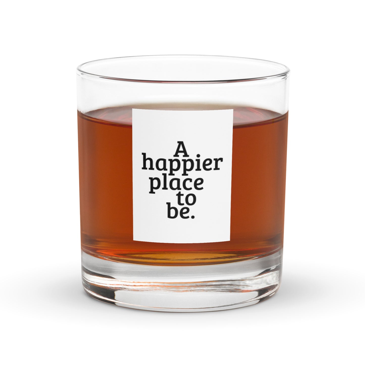 "A happier place to be" Rocks Glass